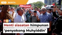 Henti siasatan polis ke atas himpunan ‘penyokong Muhyiddin’ di luar SPRM, kerajaan diberitahu