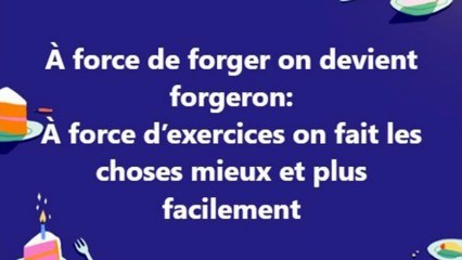 7)   À force de forger on devient forgeron.  EXPRESSION,PROVERBE  Français