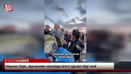 Süleyman Soylu, depremzede vatandaşa birinci ağızdan bilgi verdi