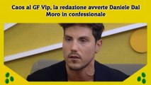 Caos al GF Vip, la redazione avverte Daniele Dal Moro in confessionale