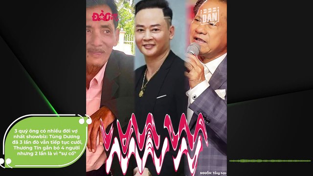 3 quý ông có nhiều đời vợ nhất showbiz: Diễn viên Tùng Dương đã 3 lần đò vẫn tiếp tục cưới, Thương Tín gắn bó 4 người nhưng 2 lần là vì “sự cố | Điện Ảnh Net