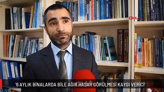 '6 AYLIK BİNALARDA BİLE AĞIR HASAR GÖRÜLMESİ KAYGI VERİCİ'