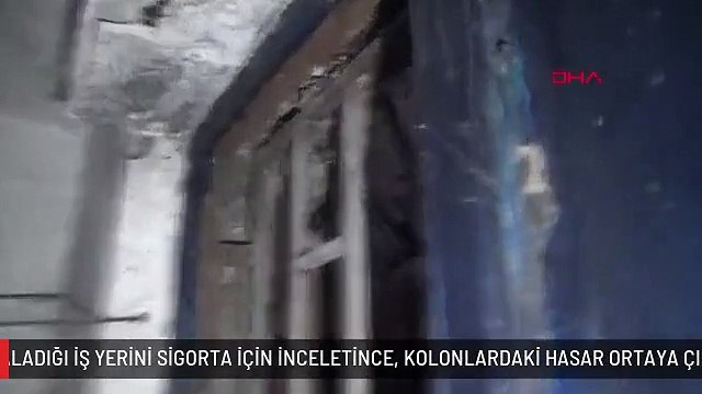 KİRALADIĞI İŞ YERİNİ SİGORTA İÇİN İNCELETİNCE, KOLONLARDAKİ HASAR ORTAYA ÇIKTI