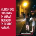 Mueren dos personas en voraz incendio en Centro Habana