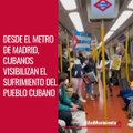 Cubanos en el metro de Madrid muestran la realidad de Cuba.