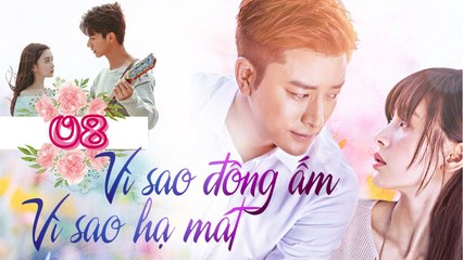 VÌ SAO ĐÔNG ẤM VÌ SAO HẠ MÁT| TẬP 8| Phim Ngôn Tình Lãng Mạn Trung Quốc 2023