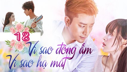 VÌ SAO ĐÔNG ẤM VÌ SAO HẠ MÁT| TẬP 18| Phim Ngôn Tình Lãng Mạn Trung Quốc 2023