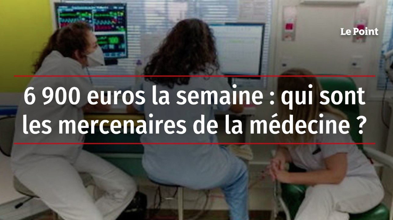 6 900 euros la semaine : qui sont les mercenaires de la médecine ?