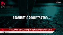 Selahattin Demirtaş'ın yeni kitabı 'Dad' çıktı