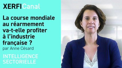 La course mondiale au réarmement va-t-elle profiter à l’industrie française ? [Anne Césard]