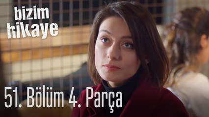 Bizim Hikaye 51. Bölüm 4. Parça