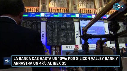 La banca cae hasta un 10% por Silicon Valley Bank y arrastra un 4% al Ibex 35