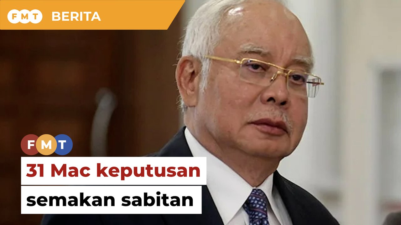 31 Mac keputusan permohonan Najib semak sabitan kes SRC International