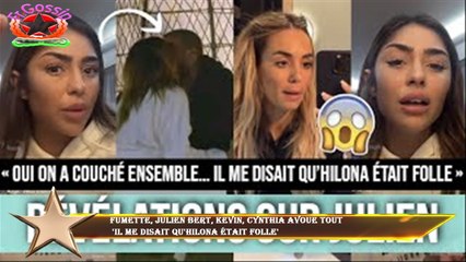 Fumette, Julien Bert, Kevin, Cynthia avoue tout  'Il me disait qu'Hilona était folle'
