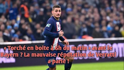« Torché en boite à 6h du matin » avant le Bayern ? La mauvaise réputation de Verratti a parlé !