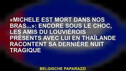 « Michèle est morte dans nos bras… »  encore sous le choc, les amis de Louviérois présents avec lui