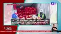 18 containers ng umano'y smuggled na sibuyas galing China, kinumpiska | SONA