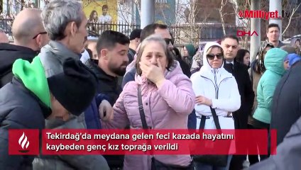 Feci kazada ölen Beste toprağa verildi