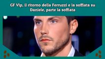 GF Vip, il ritorno della Ferruzzi e la soffiata su Daniele, parte la soffiata