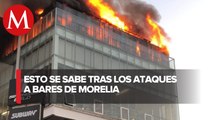 No se han presentado denuncias penales por quema de bares en Morelia