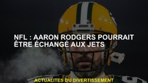 NFL: Aaron Rodgers pourrait être échangé aux Jets