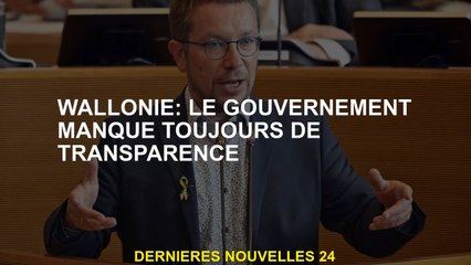 WALLONIE: Le gouvernement manque toujours de transparence