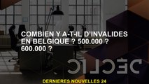Combien d'invalides en Belgique y a-t-il 500 000? 600 000?