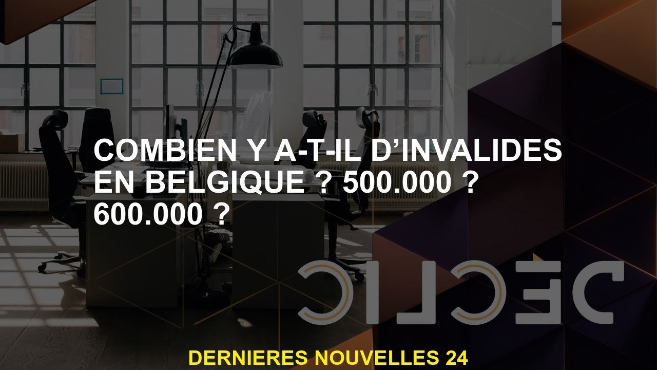 Combien d'invalides en Belgique y a-t-il 500 00...