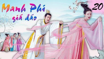 MANH PHI GIÁ ĐÁO | TẬP 20| Phim Bộ Cổ Trang Cung Đấu Hay Nhất 2023