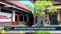 Rektor Universitas Udayana I Nyoman Gede Terbukti Korupsi Uang SPI Mahasiswa Baru Sejak 2018-2022!