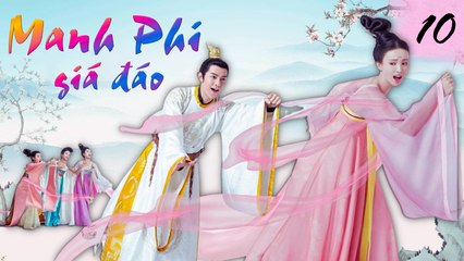 MANH PHI GIÁ ĐÁO | TẬP 10| Phim Bộ Cổ Trang Cung Đấu Hay Nhất 2023