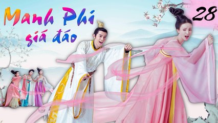 MANH PHI GIÁ ĐÁO | TẬP 28| Phim Bộ Cổ Trang Cung Đấu Hay Nhất 2023