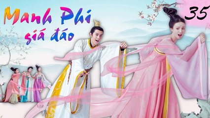 MANH PHI GIÁ ĐÁO | TẬP 35| Phim Bộ Cổ Trang Cung Đấu Hay Nhất 2023