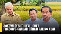 Jokowi Sebut Ideal, Duet Prabowo-Ganjar Dinilai Paling Kuat