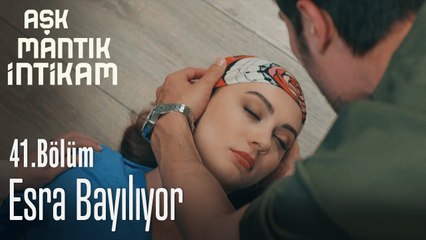 Esra bayılıyor - Aşk Mantık İntikam 41. Bölüm