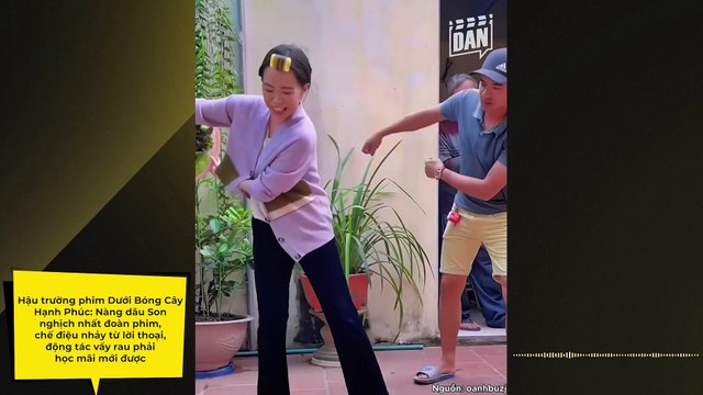 Hậu trường phim Dưới Bóng Cây Hạnh Phúc: Nàng dâu Son nghịch nhất đoàn phim, chế điệu nhảy từ lời thoại, động tác vẩy rau phải học mãi mới được, không khó để cõng nổi Mạnh Hưng | Điện Ảnh Net