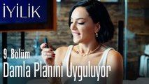 Damla planını uyguluyor - İyilik 9. Bölüm