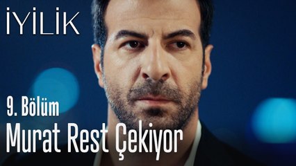 Murat rest çekiyor - İyilik 9. Bölüm