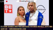 Lil Durk Shares Another Message for India Royale, Says 'Ima Save Us' - 1breakingnews.com