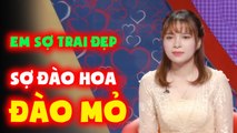 EM SỢ TRAI ĐẸP, SỢ ĐÀO HOA, SỢ ĐÀO MỎ, CÔ GÁI CÓ TÂM HỒN TRONG TRẮNG  GHÉP ĐÔI HẸN HÒ HAY NHẤT