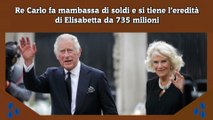 Re Carlo fa mambassa di soldi e si tiene l’eredità di Elisabetta da 735 milioni