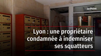 Lyon : une propriétaire condamnée à indemniser ses squatteurs