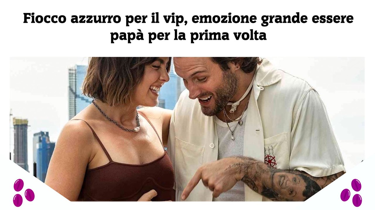 Fiocco azzurro per il vip, emozione grande essere papà per la prima volta