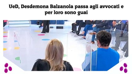 UeD, Desdemona Balzanola passa agli avvocati e per loro sono guai