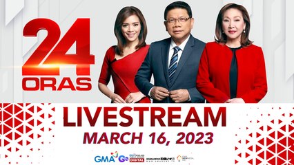 24 Oras Livestream: March 16, 2023