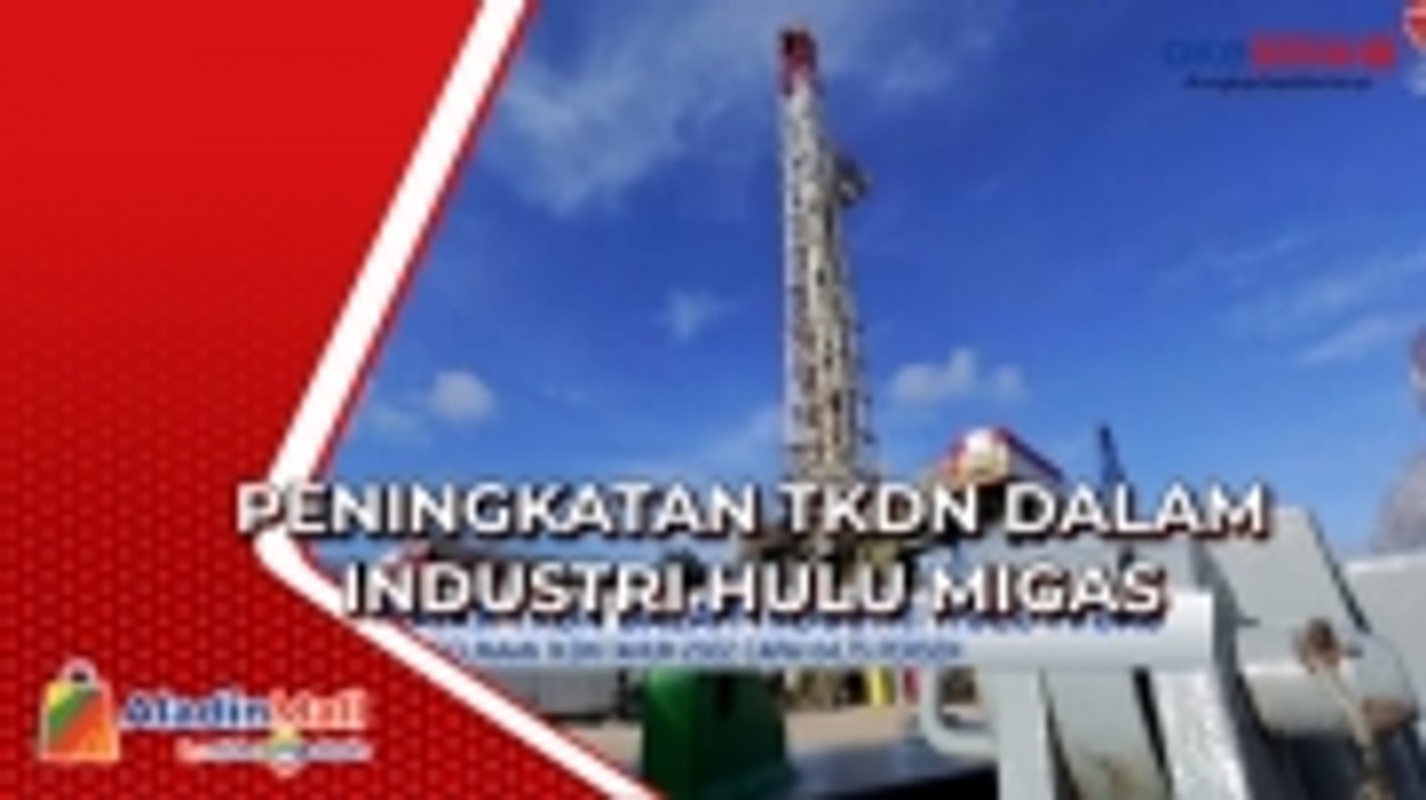 Peningkatan TKDN Dalam Industri Hulu Migas
