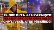 CHP'li Vekil Aylar Önce 'Elinde Olta' ile Uyarmıştı! Sel Felaketine Bu Sözlerle İsyan Etti!