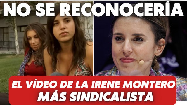 La 'sindicalista Irene Montero' contra sí misma: vean las burradas que decía con 22 años