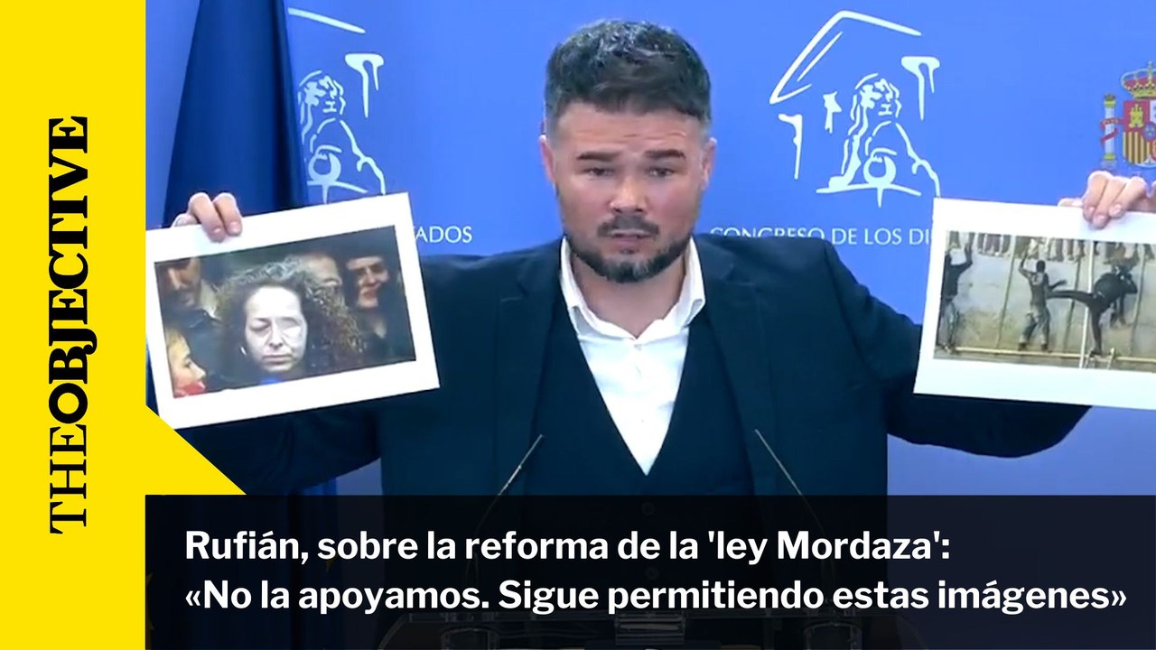 Rufián, sobre la reforma de la 'ley Mordaza':  «No la apoyamos. Sigue permitiendo estas imágenes»