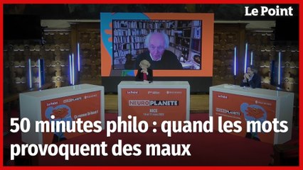 50 minutes philo : quand les mots provoquent des maux. Neuroplanète 2023